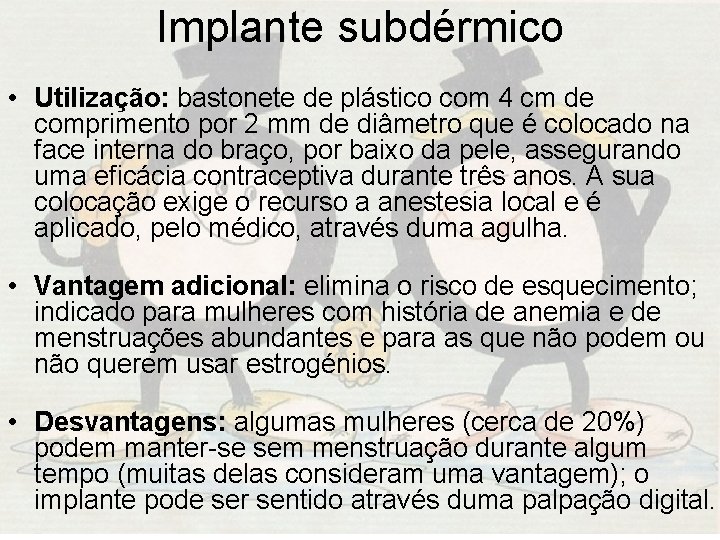 Implante subdérmico • Utilização: bastonete de plástico com 4 cm de comprimento por 2