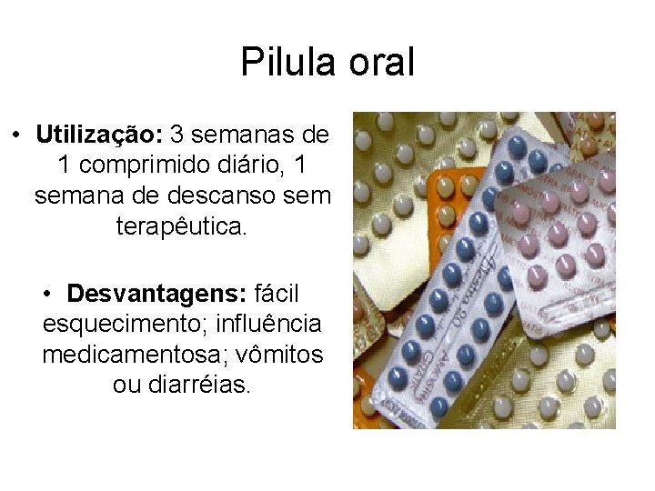 Pilula oral • Utilização: 3 semanas de 1 comprimido diário, 1 semana de descanso