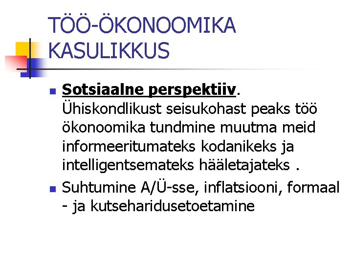 TÖÖ-ÖKONOOMIKA KASULIKKUS n n Sotsiaalne perspektiiv. Ühiskondlikust seisukohast peaks töö ökonoomika tundmine muutma meid