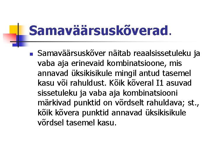 Samaväärsuskõverad. n Samaväärsuskõver näitab reaalsissetuleku ja vaba aja erinevaid kombinatsioone, mis annavad üksikisikule mingil