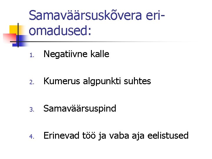 Samaväärsuskõvera eriomadused: 1. Negatiivne kalle 2. Kumerus algpunkti suhtes 3. Samaväärsuspind 4. Erinevad töö