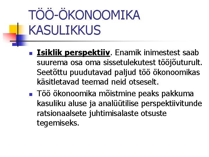 TÖÖ-ÖKONOOMIKA KASULIKKUS n n Isiklik perspektiiv. Enamik inimestest saab suurema osa oma sissetulekutest tööjõuturult.