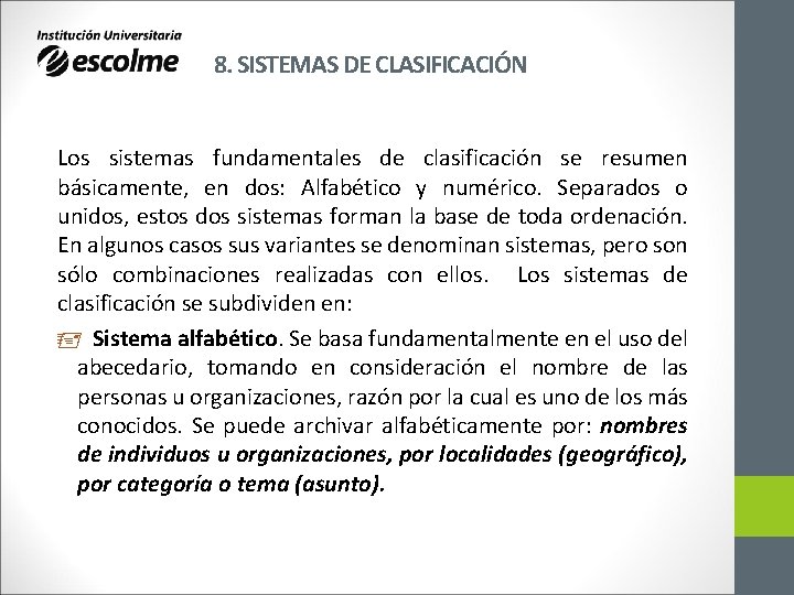 8. SISTEMAS DE CLASIFICACIÓN Los sistemas fundamentales de clasificación se resumen básicamente, en dos: 8. SISTEMAS DE CLASIFICACIÓN Los sistemas fundamentales de clasificación se resumen básicamente, en dos: