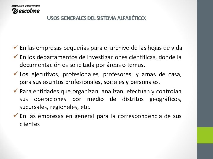 USOS GENERALES DEL SISTEMA ALFABÉTICO: ü En las empresas pequeñas para el archivo de USOS GENERALES DEL SISTEMA ALFABÉTICO: ü En las empresas pequeñas para el archivo de