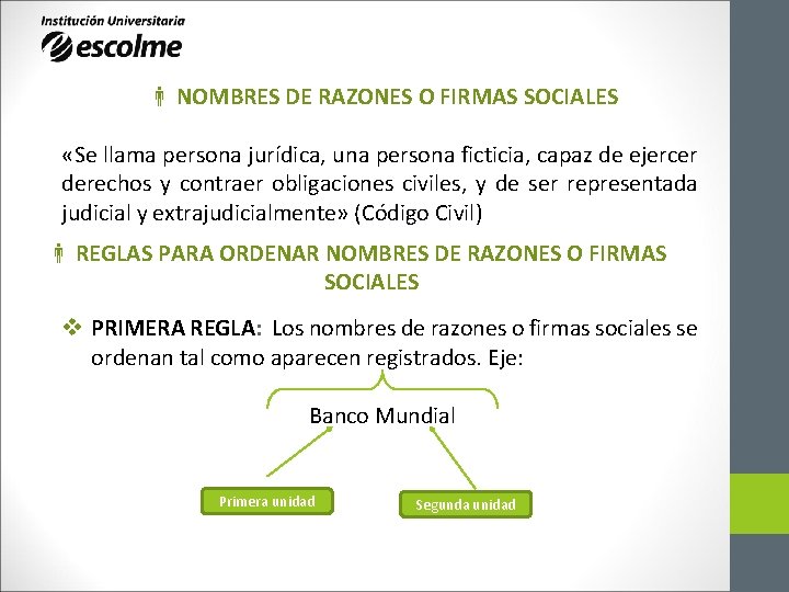NOMBRES DE RAZONES O FIRMAS SOCIALES «Se llama persona jurídica, una persona ficticia, NOMBRES DE RAZONES O FIRMAS SOCIALES «Se llama persona jurídica, una persona ficticia,