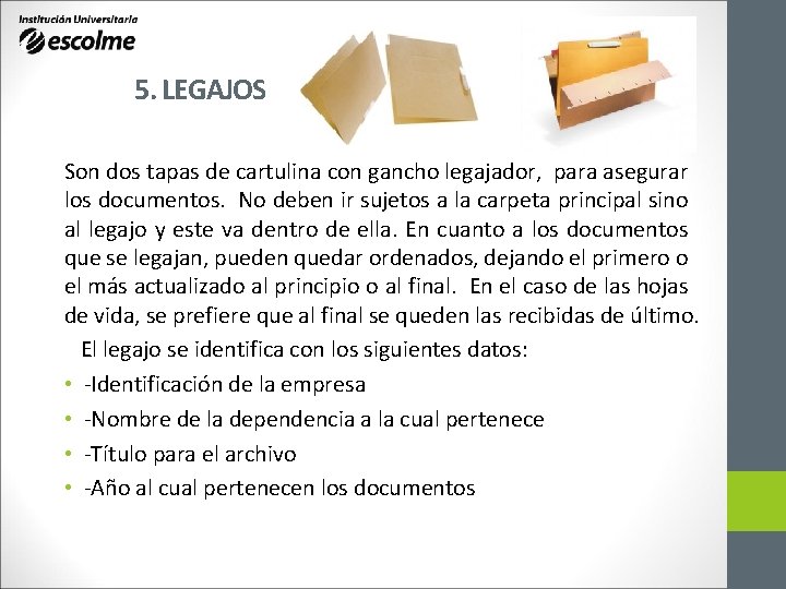 5. LEGAJOS Son dos tapas de cartulina con gancho legajador, para asegurar los documentos. 5. LEGAJOS Son dos tapas de cartulina con gancho legajador, para asegurar los documentos.