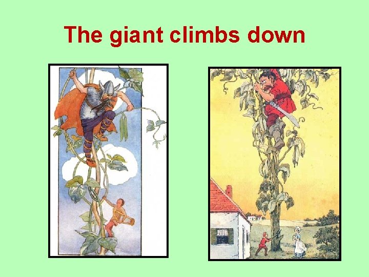 The giant climbs down 