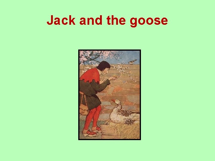 Jack and the goose 