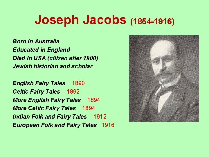 Joseph Jacobs (1854 -1916) Born in Australia Educated in England Died in USA (citizen