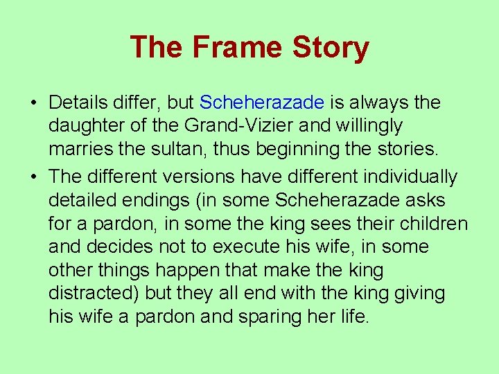 The Frame Story • Details differ, but Scheherazade is always the daughter of the