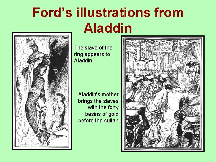 Ford’s illustrations from Aladdin The slave of the ring appears to Aladdin's mother brings