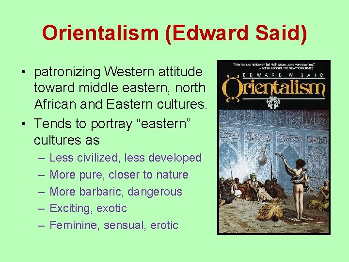 Orientalism (Edward Said) • patronizing Western attitude toward middle eastern, north African and Eastern