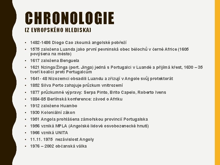 CHRONOLOGIE (Z EVROPSKÉHO HLEDISKA) • 1482 -1486 Diogo Cao zkoumá angolské pobřeží • 1575