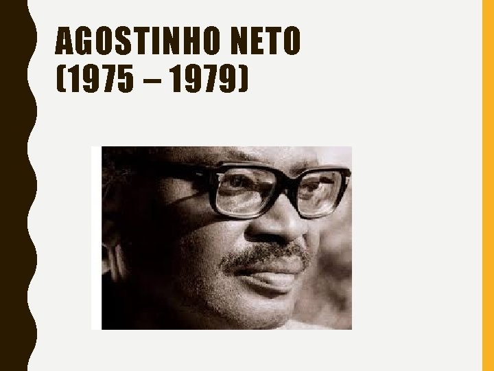 AGOSTINHO NETO (1975 – 1979) 