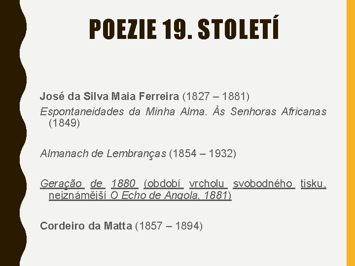 POEZIE 19. STOLETÍ José da Silva Maia Ferreira (1827 – 1881) Espontaneidades da Minha