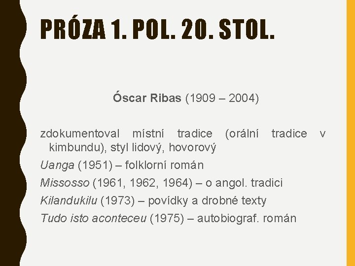 PRÓZA 1. POL. 20. STOL. Óscar Ribas (1909 – 2004) zdokumentoval místní tradice (orální