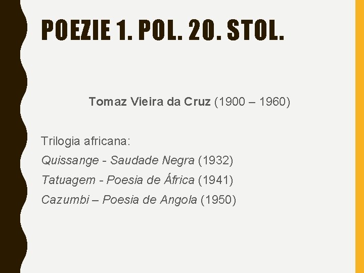 POEZIE 1. POL. 20. STOL. Tomaz Vieira da Cruz (1900 – 1960) Trilogia africana: