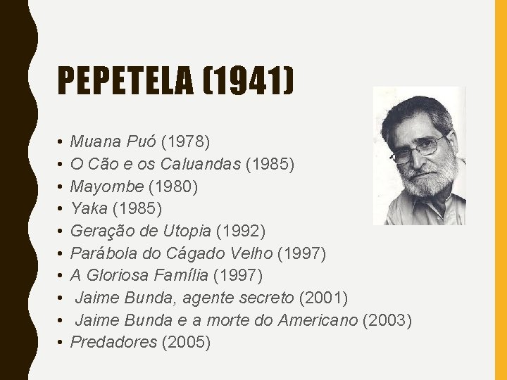 PEPETELA (1941) • • • Muana Puó (1978) O Cão e os Caluandas (1985)