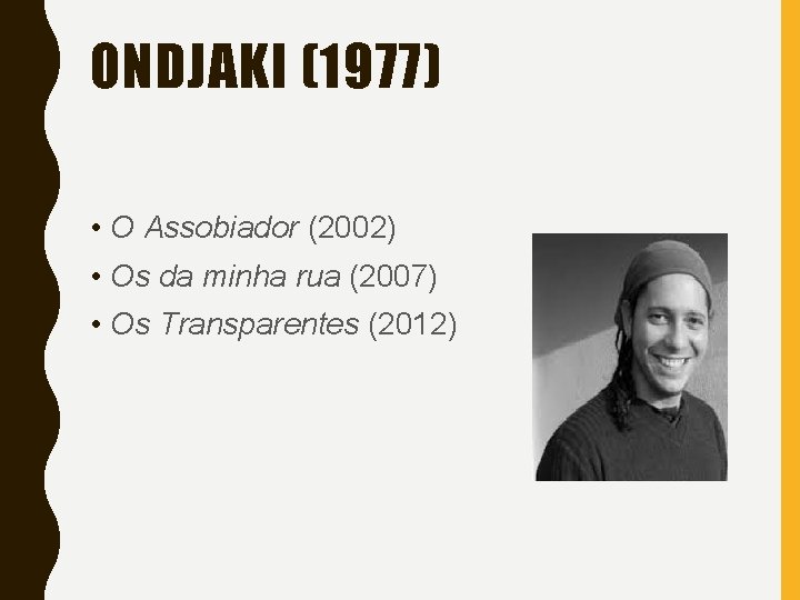 ONDJAKI (1977) • O Assobiador (2002) • Os da minha rua (2007) • Os