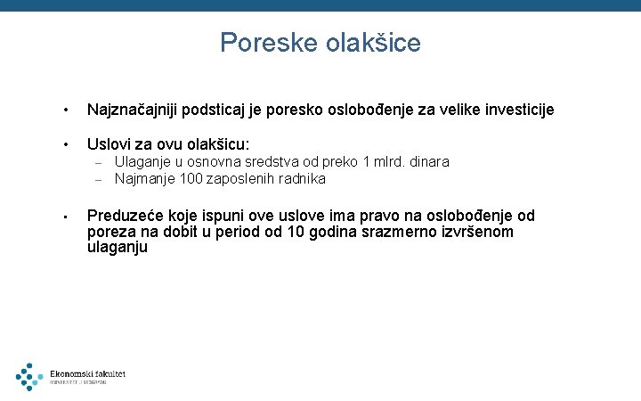 Poreske olakšice • Najznačajniji podsticaj je poresko oslobođenje za velike investicije • Uslovi za