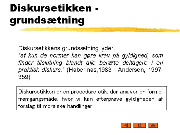 Diskursetikken grundsætning Diskursetikkens grundsætning lyder: ”at kun de normer kan gøre krav på gyldighed,