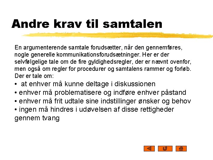 Andre krav til samtalen En argumenterende samtale forudsætter, når den gennemføres, nogle generelle kommunikationsforudsætninger.