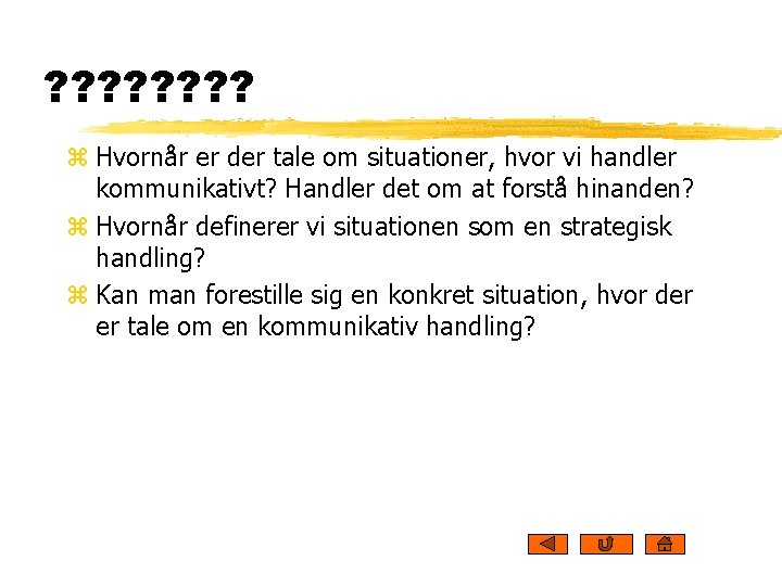 ? ? ? ? z Hvornår er der tale om situationer, hvor vi handler