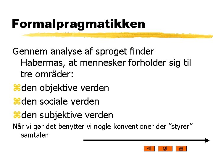 Formalpragmatikken Gennem analyse af sproget finder Habermas, at mennesker forholder sig til tre områder: