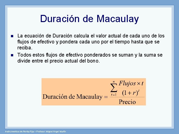 Duración de Macaulay n n La ecuación de Duración calcula el valor actual de