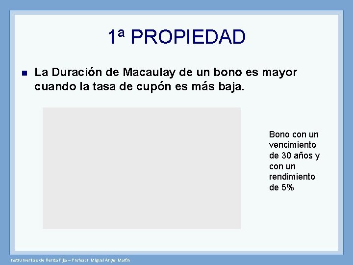 1ª PROPIEDAD n La Duración de Macaulay de un bono es mayor cuando la