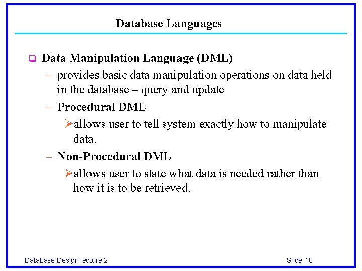 Database Languages q Data Manipulation Language (DML) – provides basic data manipulation operations on