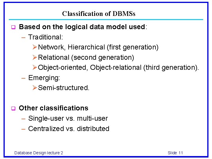Classification of DBMSs q Based on the logical data model used: – Traditional: ØNetwork,