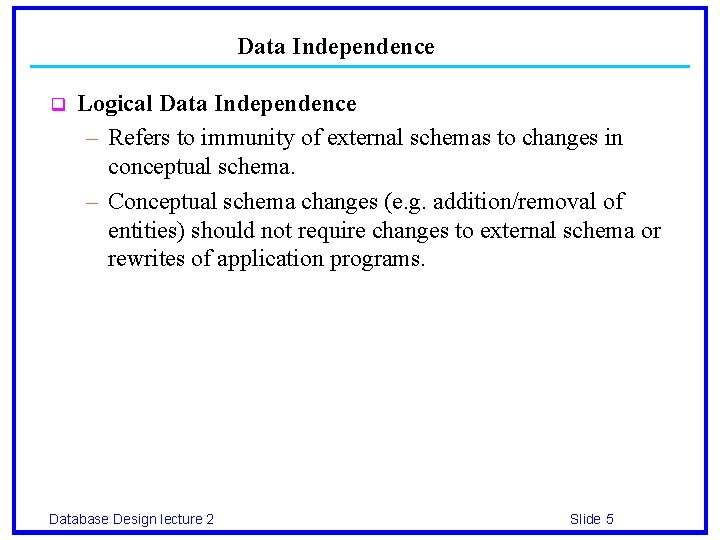 Data Independence q Logical Data Independence – Refers to immunity of external schemas to