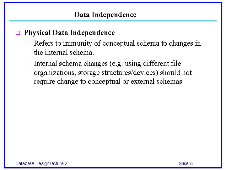 Data Independence q Physical Data Independence – Refers to immunity of conceptual schema to