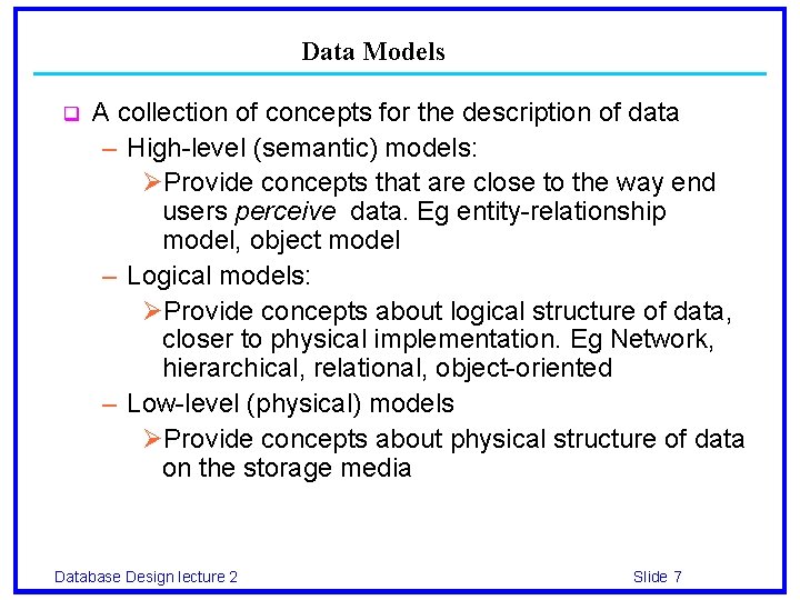 Data Models q A collection of concepts for the description of data – High-level