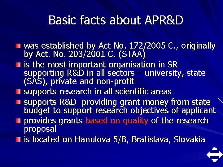 Basic facts about APR&D was established by Act No. 172/2005 C. , originally by