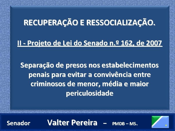 RECUPERAÇÃO E RESSOCIALIZAÇÃO. II - Projeto de Lei do Senado n. º 162, de