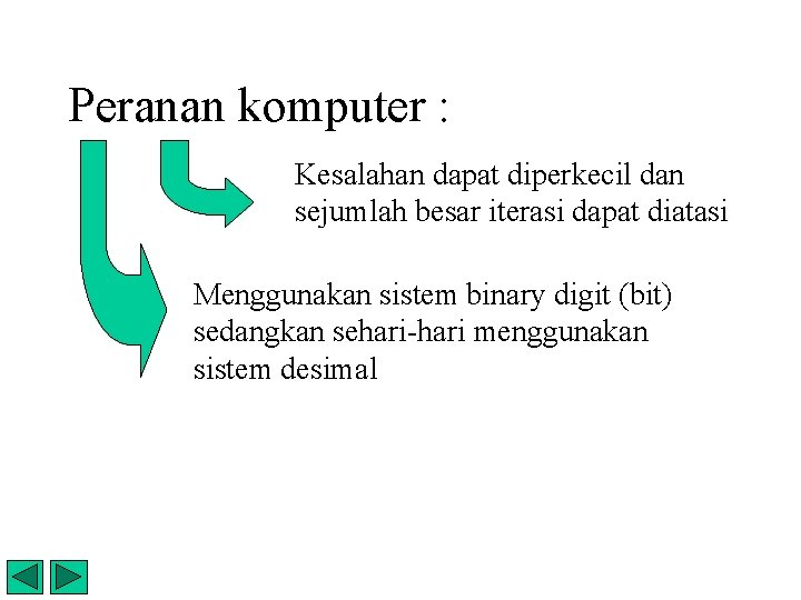 Peranan komputer : Kesalahan dapat diperkecil dan sejumlah besar iterasi dapat diatasi Menggunakan sistem