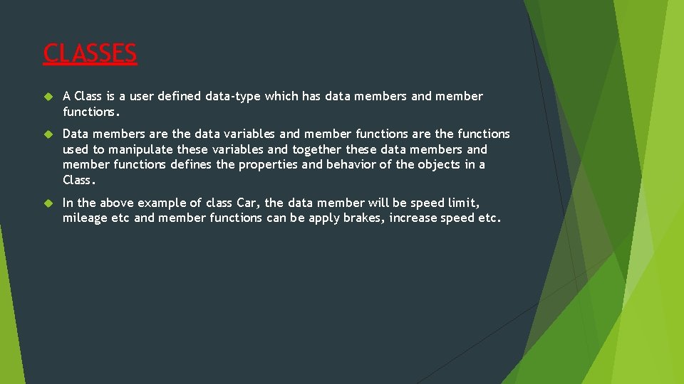 CLASSES A Class is a user defined data-type which has data members and member