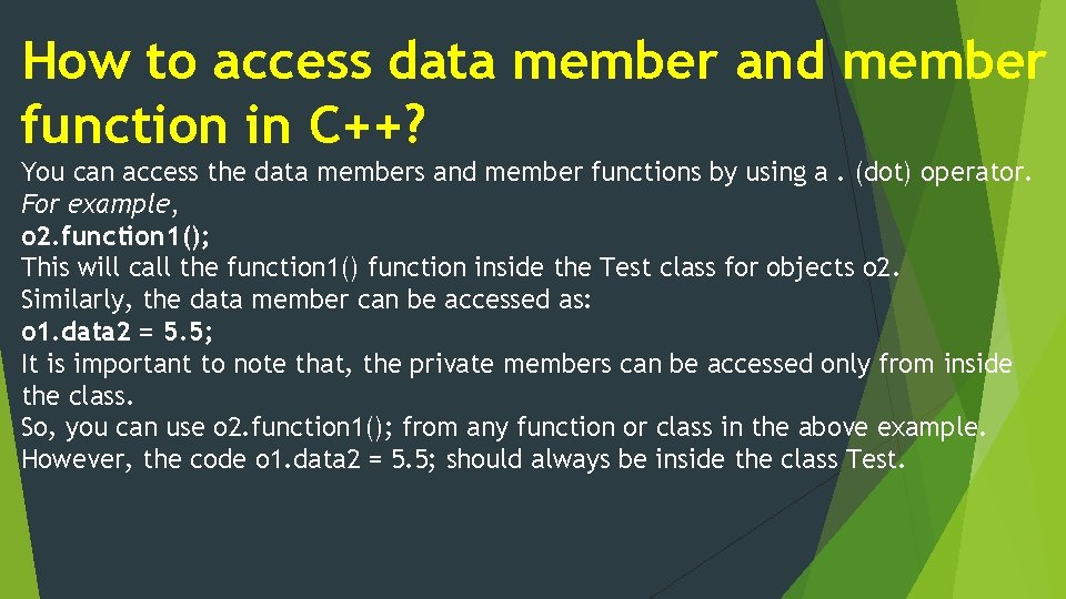 How to access data member and member function in C++? You can access the