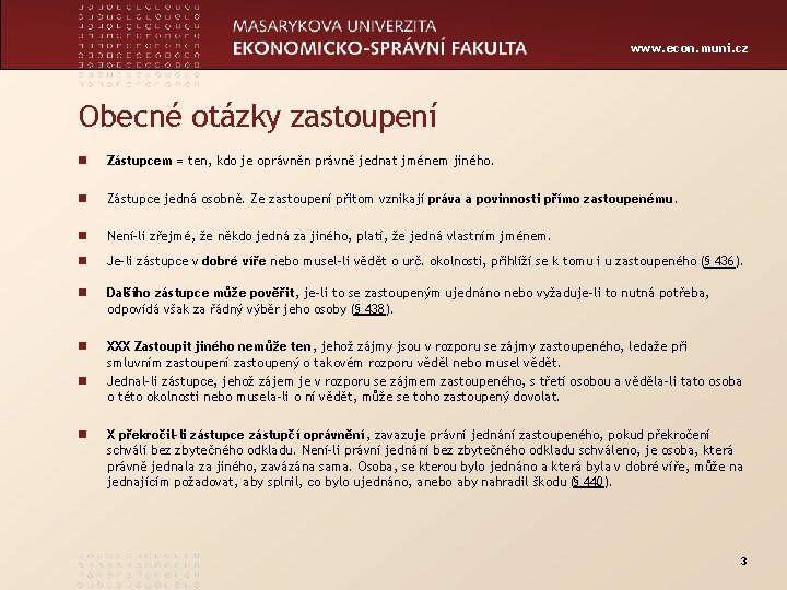 www. econ. muni. cz Obecné otázky zastoupení n Zástupcem = ten, kdo je oprávněn