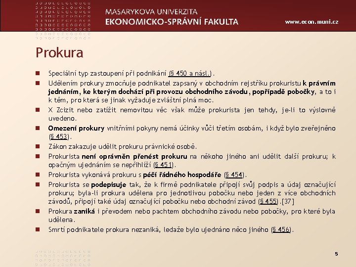 www. econ. muni. cz Prokura n n n n n Speciální typ zastoupení při
