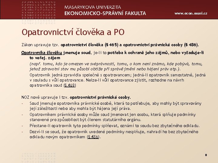 www. econ. muni. cz Opatrovnictví člověka a PO Zákon upravuje tzv. opatrovnictví člověka (§