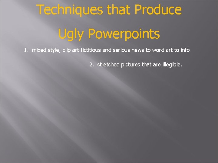 Techniques that Produce Ugly Powerpoints 1. mixed style; clip art fictitious and serious news