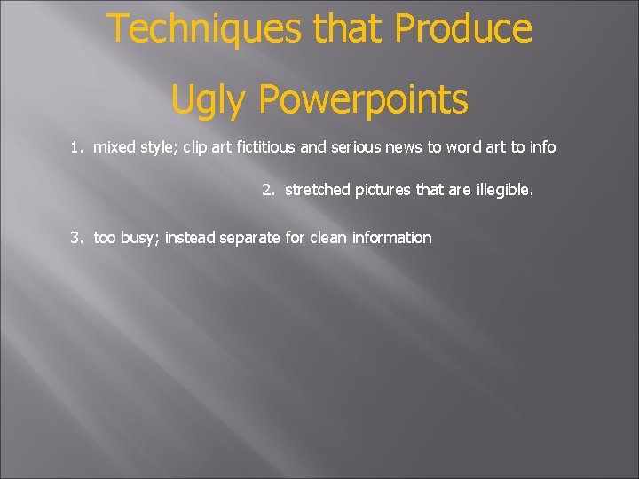 Techniques that Produce Ugly Powerpoints 1. mixed style; clip art fictitious and serious news