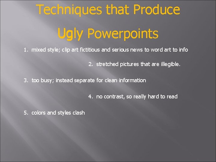 Techniques that Produce Ugly Powerpoints 1. mixed style; clip art fictitious and serious news