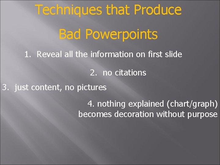 Techniques that Produce Bad Powerpoints 1. Reveal all the information on first slide 2.