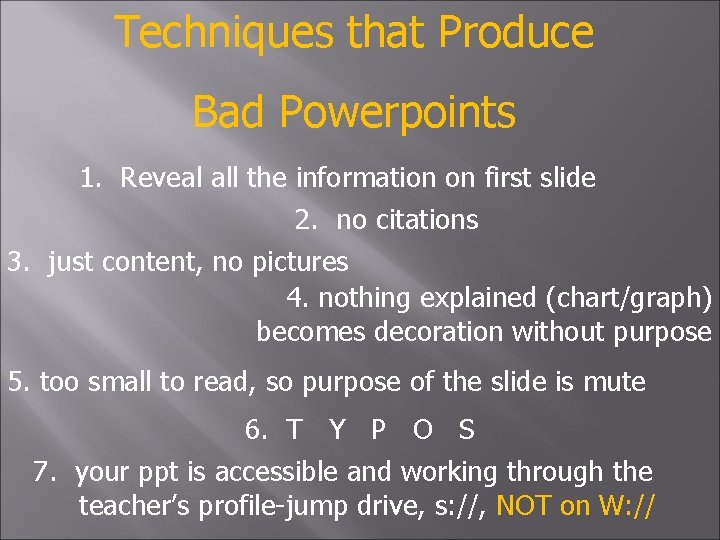 Techniques that Produce Bad Powerpoints 1. Reveal all the information on first slide 2.