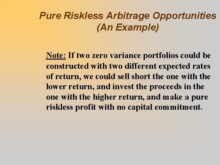 Pure Riskless Arbitrage Opportunities (An Example) Note: If two zero variance portfolios could be
