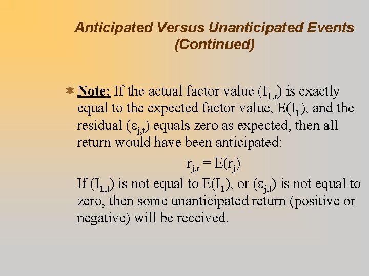 Anticipated Versus Unanticipated Events (Continued) ¬ Note: If the actual factor value (I 1,